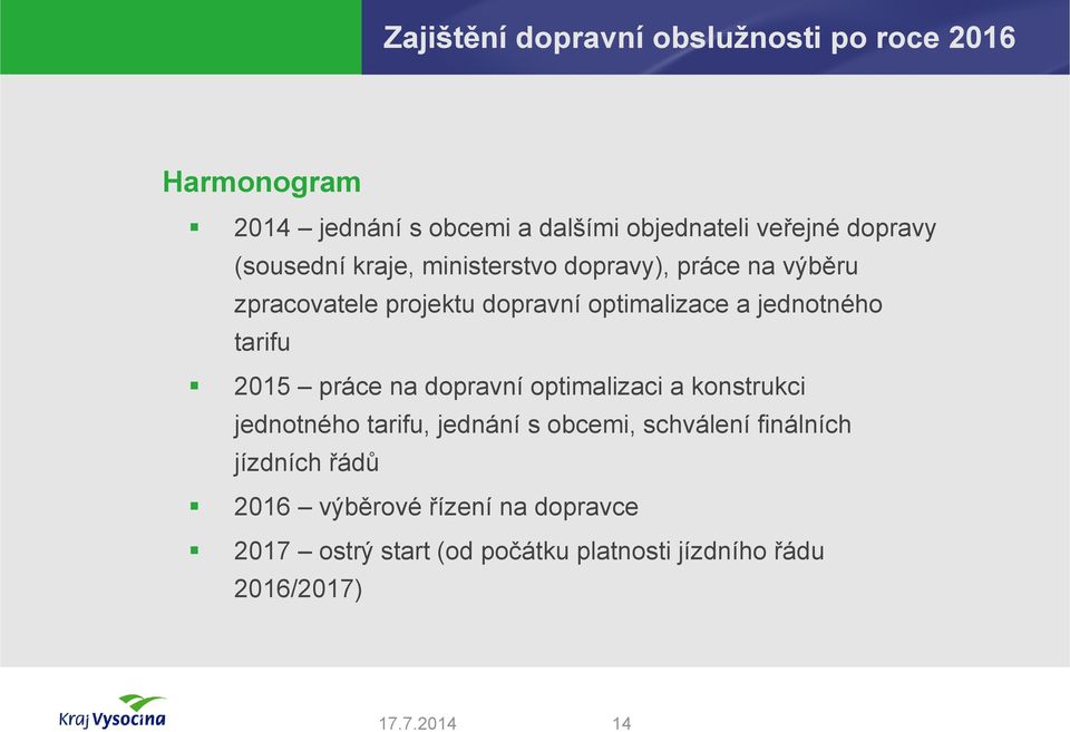 na dopravní optimalizaci a konstrukci jednotného tarifu, jednání s obcemi, schválení finálních