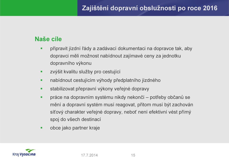 přepravní výkony veřejné dopravy práce na dopravním systému nikdy nekončí potřeby občanů se mění a dopravní systém musí reagovat,