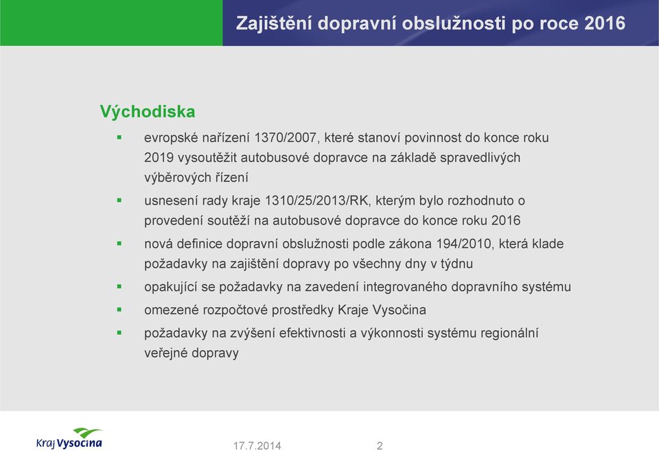 dopravní obslužnosti podle zákona 194/2010, která klade požadavky na zajištění dopravy po všechny dny v týdnu opakující se požadavky na zavedení