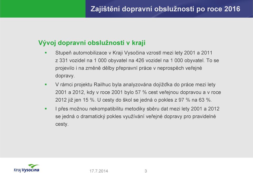 V rámci projektu Railhuc byla analyzována dojížďka do práce mezi lety 2001 a 2012, kdy v roce 2001 bylo 57 % cest veřejnou dopravou a v roce 2012 již