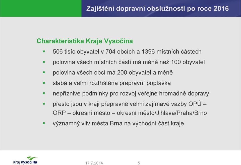 poptávka nepříznivé podmínky pro rozvoj veřejné hromadné dopravy přesto jsou v kraji přepravně velmi zajímavé