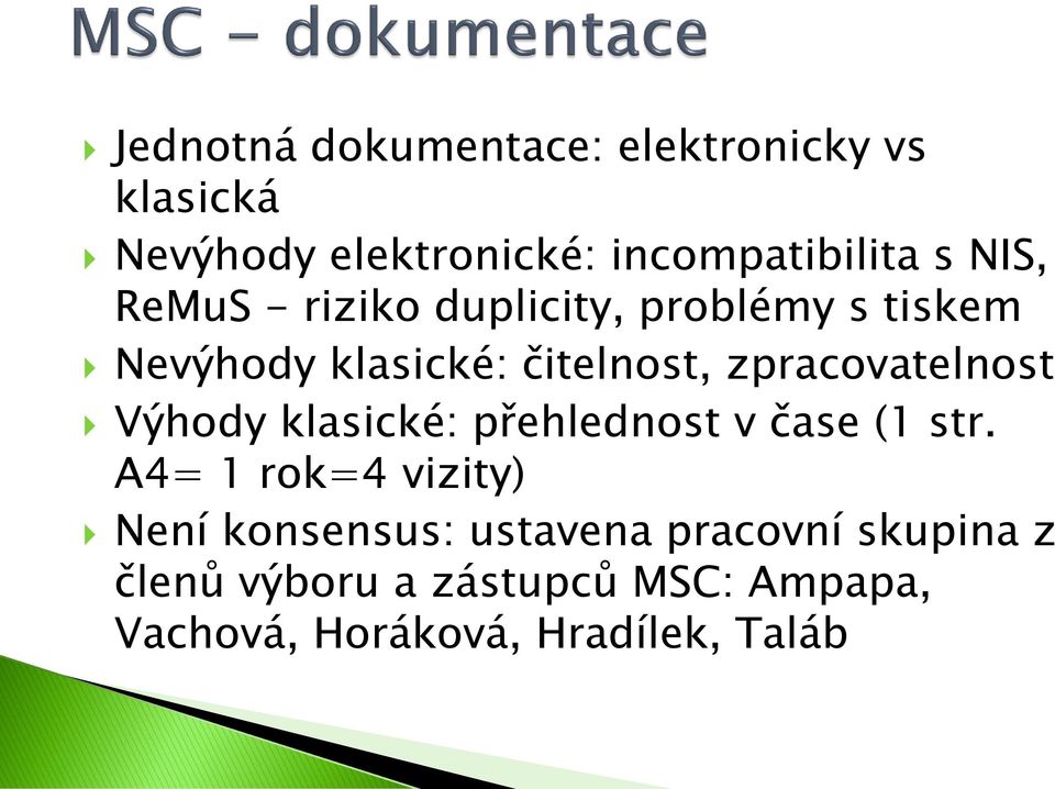 zpracovatelnost Výhody klasické: přehlednost v čase (1 str.