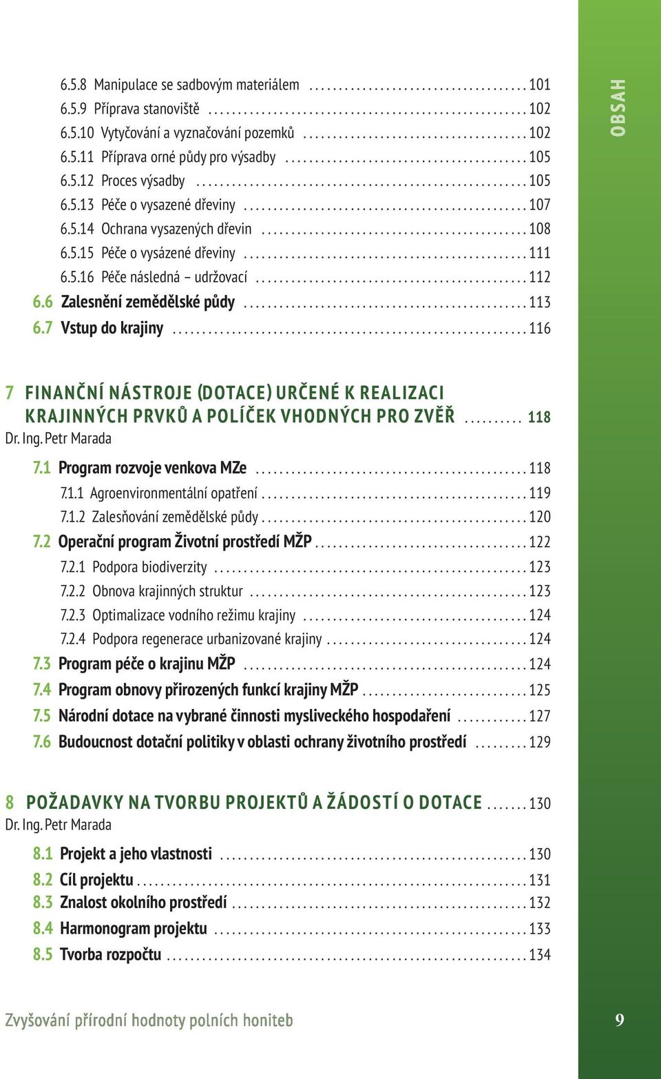 ............................................... 107 6.5.14 Ochrana vysazených dřevin............................................. 108 6.5.15 Péče o vysázené dřeviny................................................ 111 6.