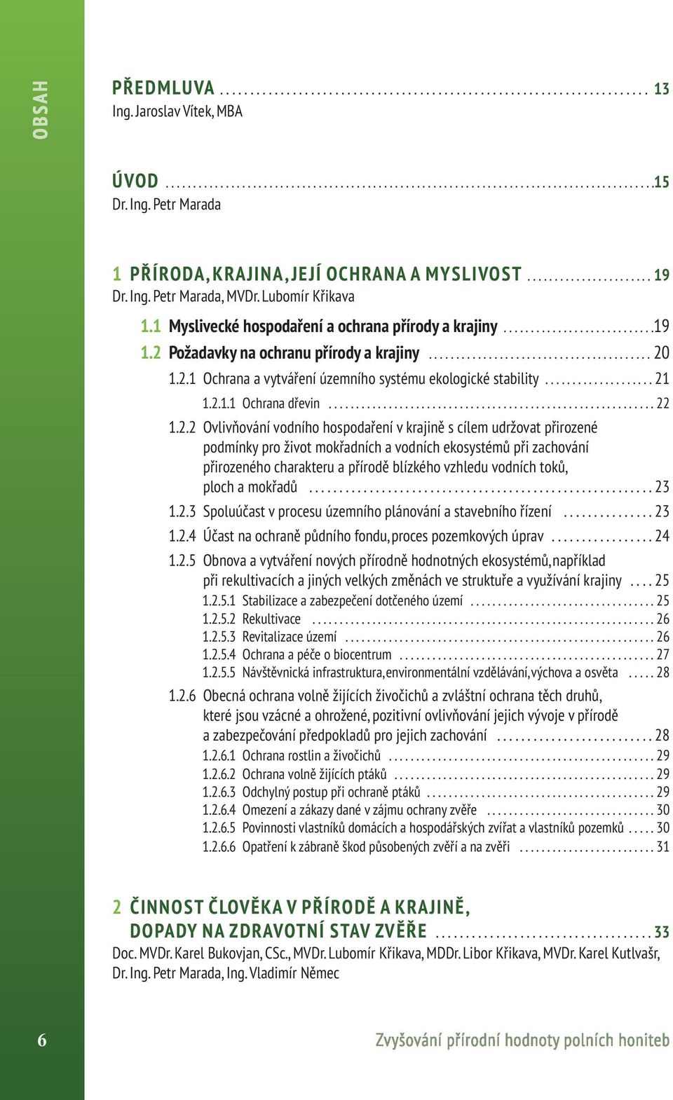 2 Požadavky na ochranu přírody a krajiny......................................... 20 1.2.1 Ochrana a vytváření územního systému ekologické stability.................... 21 1.2.1.1 Ochrana dřevin.