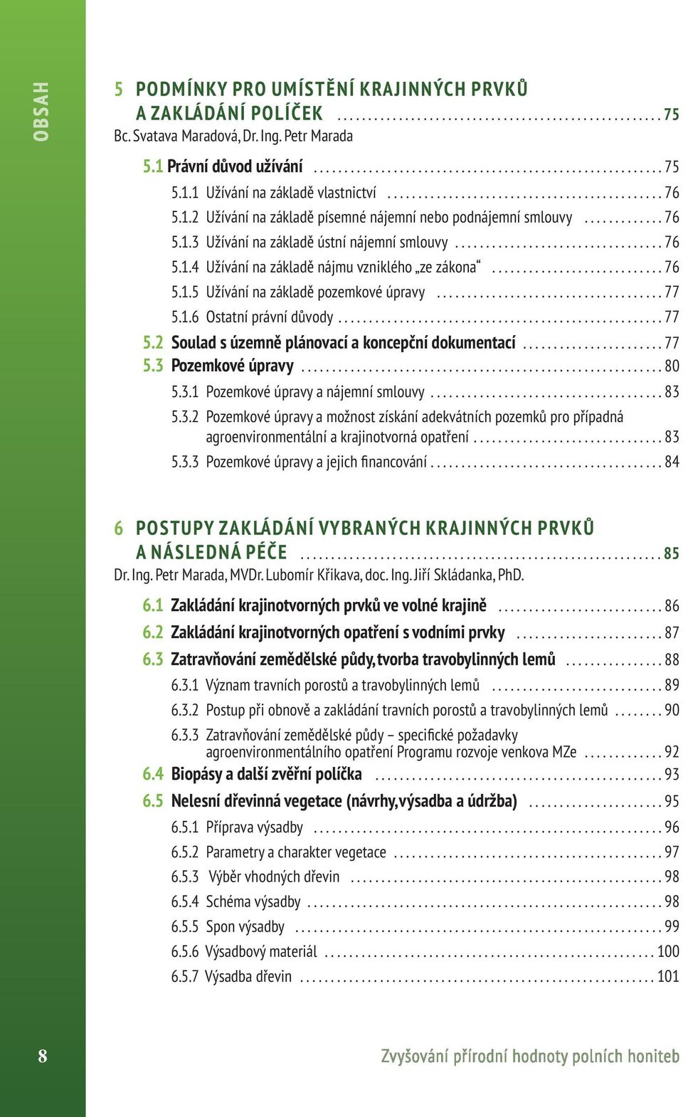 ................................. 76 5.1.4 Užívání na základě nájmu vzniklého ze zákona............................ 76 5.1.5 Užívání na základě pozemkové úpravy..................................... 77 5.