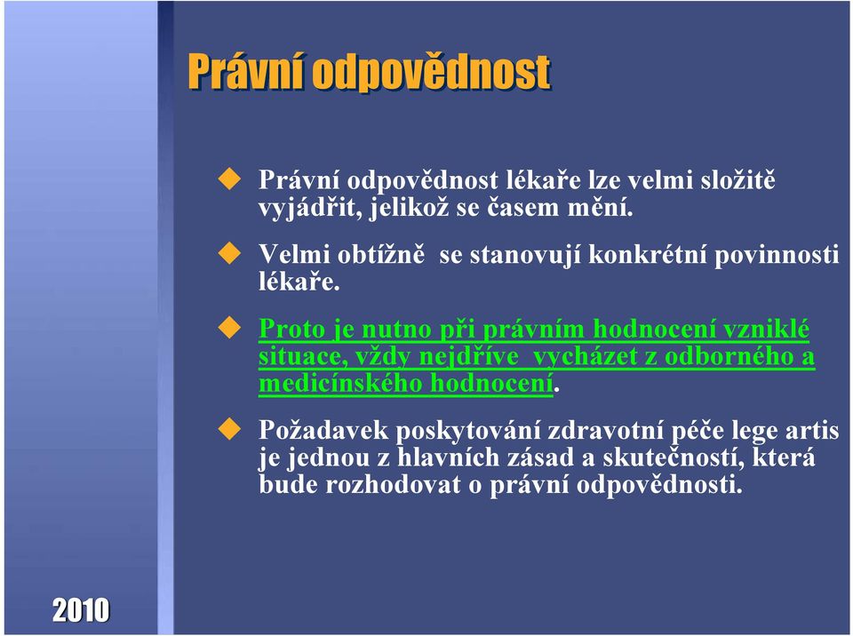 Proto je nutno při právním hodnocení vzniklé situace, vždy nejdříve vycházet z odborného a