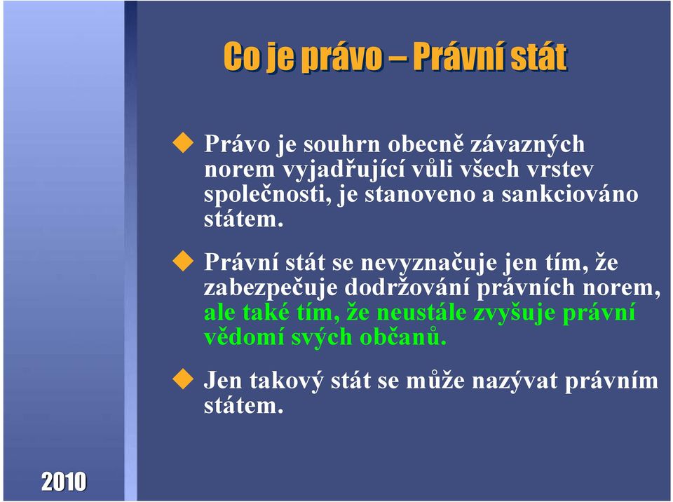 Právní stát se nevyznačuje jen tím, že zabezpečuje dodržování právních norem, ale