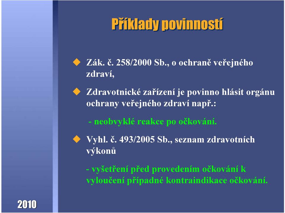 ochrany veřejného zdraví např.: - neobvyklé reakce po očkování. Vyhl. č.