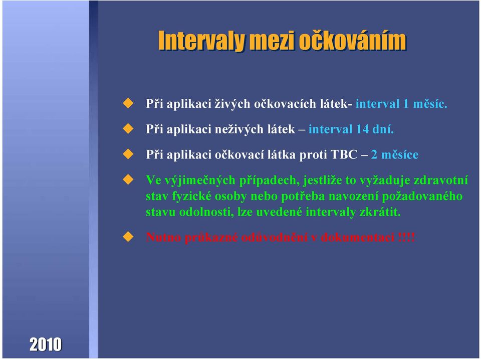 Při aplikaci očkovací látka proti TBC 2 měsíce Ve výjimečných případech, jestliže to vyžaduje