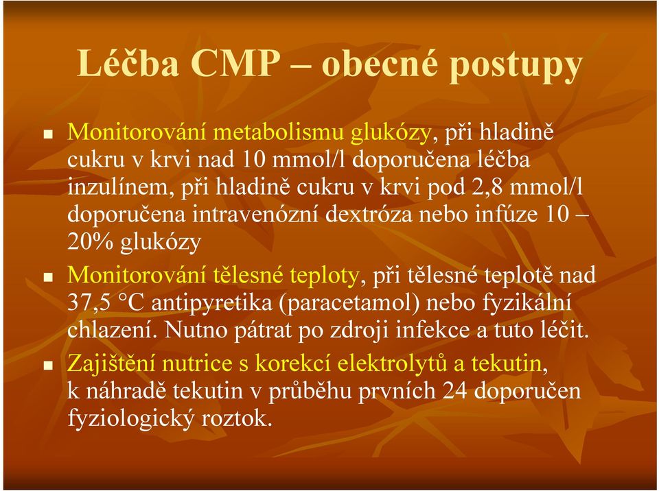 tělesné teploty, při tělesné teplotě nad 37,5 C antipyretika (paracetamol) nebo fyzikální chlazení.