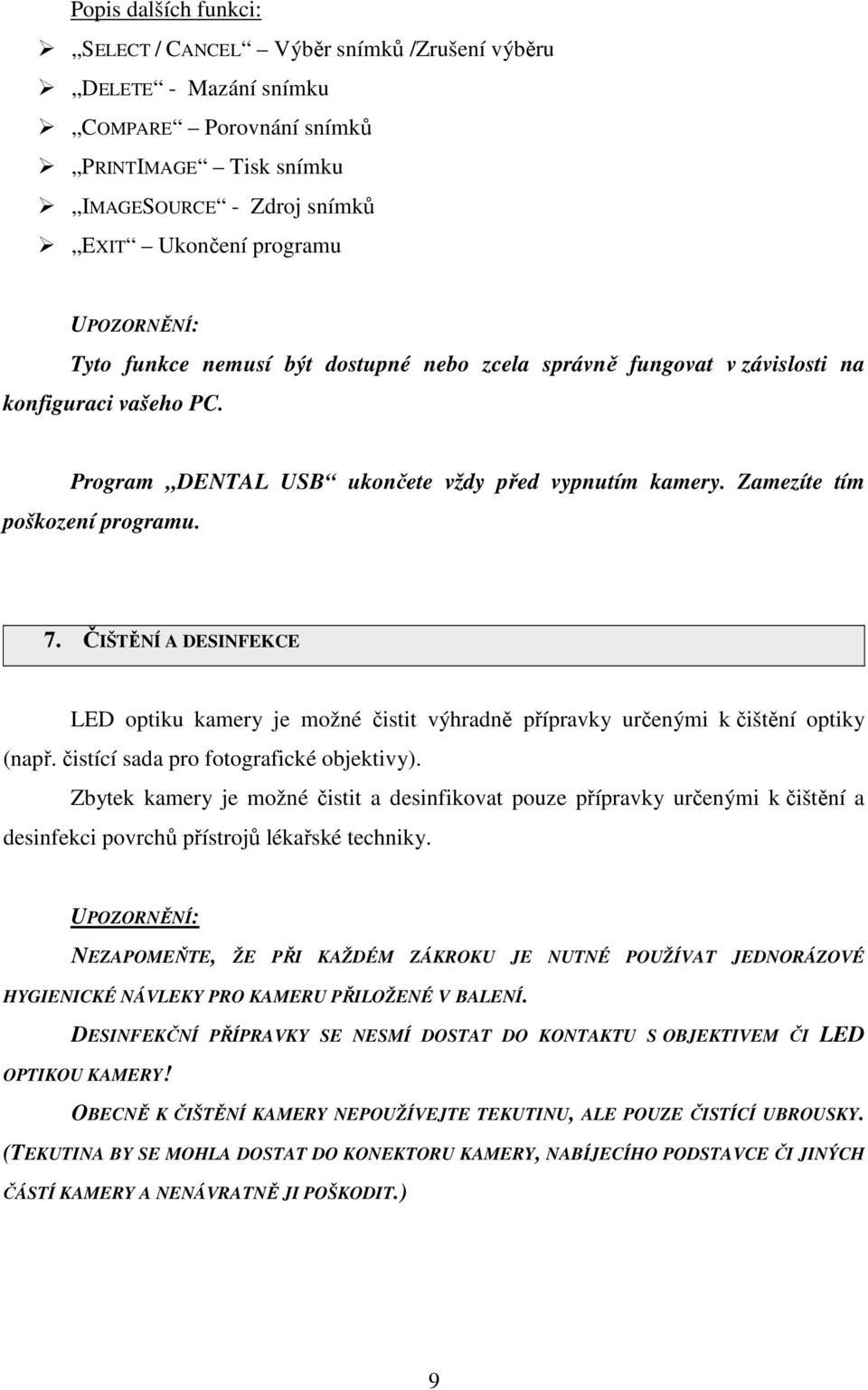 ČIŠTĚNÍ A DESINFEKCE LED optiku kamery je možné čistit výhradně přípravky určenými k čištění optiky (např. čistící sada pro fotografické objektivy).