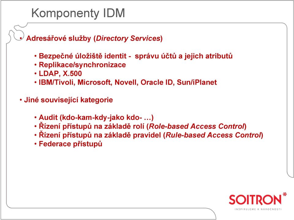 500 IBM/Tivoli, Microsoft, Novell, Oracle ID, Sun/iPlanet Jiné související kategorie Audit