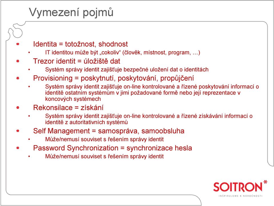 požadované formě nebo její reprezentace v koncových systémech Rekonsilace = získání Systém správy identit zajišťuje on-line kontrolované a řízené získávání informací o identitě z