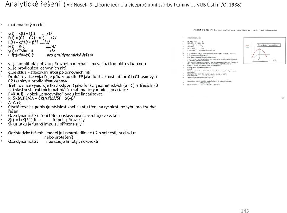 /4/ y(t)=y*sinωpt /5/ ( f(t)=f0+φξ ) pro qazidynamické řešení y je amplituda pohybu přírazného mechanismu ve fázi kontaktu s tkaninou x je prodloužení osnovních nití ζ je skluz - stlačování útku po