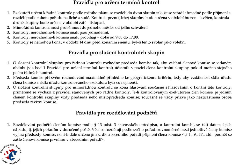 Kontrola první (liché) skupiny bude určena v období březen květen, kontrola druhé skupiny bude určena v období září listopad. 2.