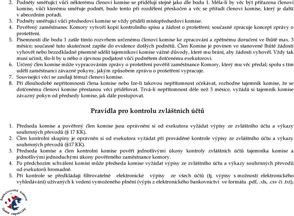 Podněty směřující vůči předsedovi komise se vždy přidělí místopředsedovi komise. 4.