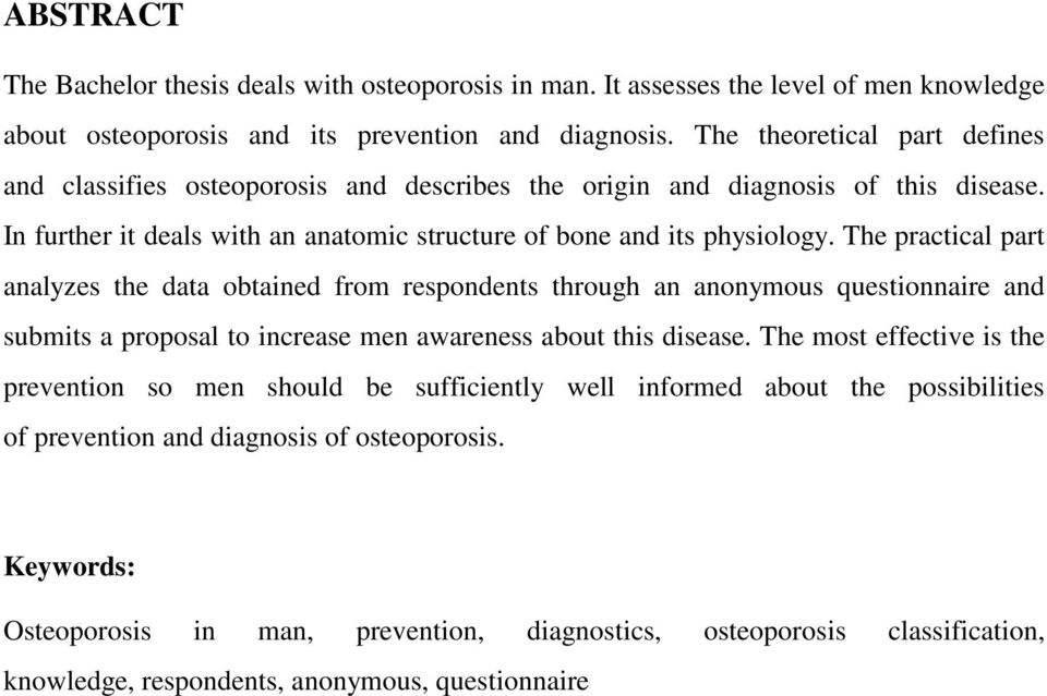 The practical part analyzes the data obtained from respondents through an anonymous questionnaire and submits a proposal to increase men awareness about this disease.