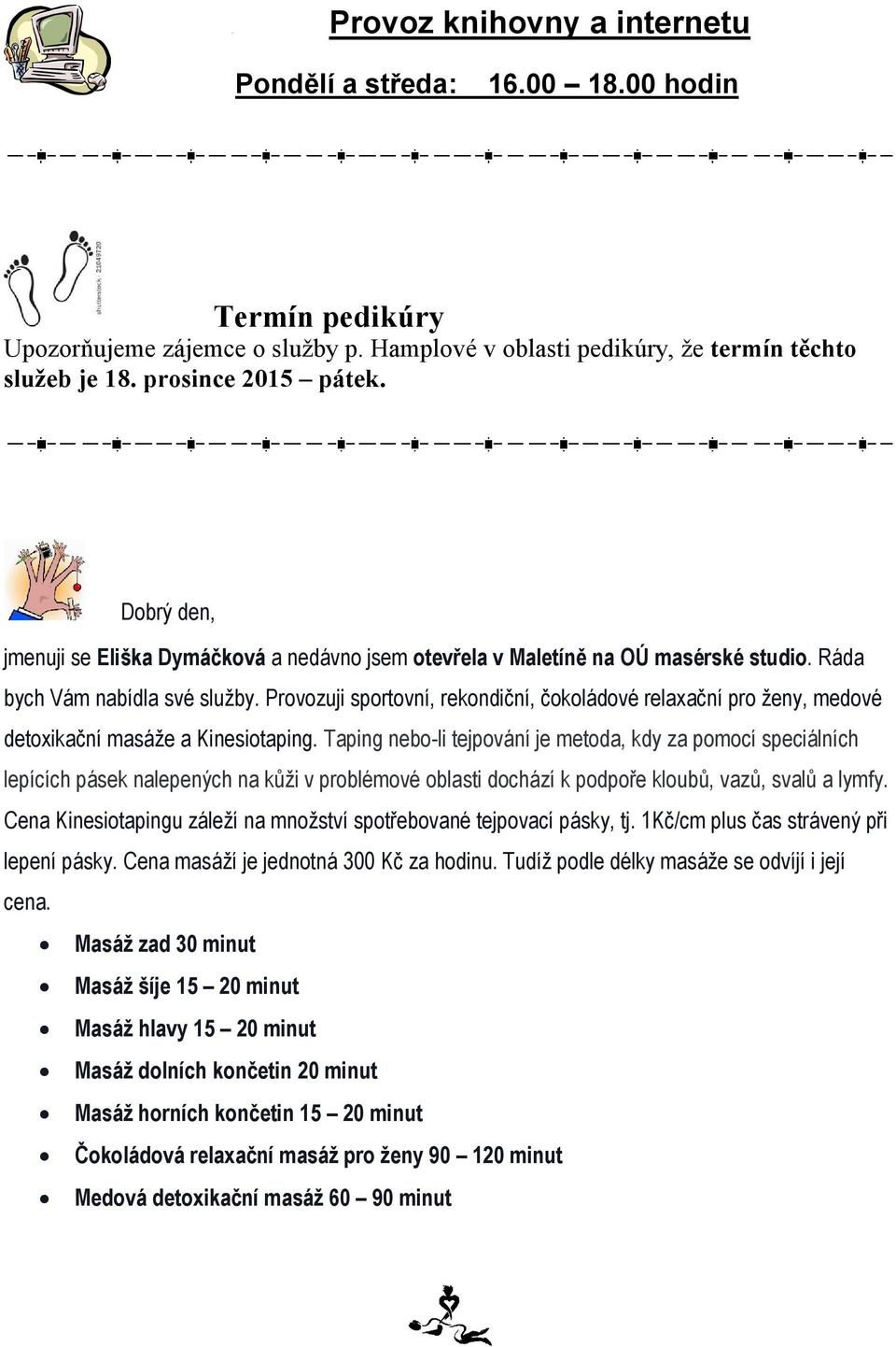 Provozuji sportovní, rekondiční, čokoládové relaxační pro ženy, medové detoxikační masáže a Kinesiotaping.