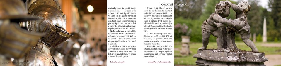 a 17. století. Na Lovecké trase se mimořádně vstupuje do tzv. Prachovnice, místnosti v severní věži, ke které přiléhá balkon s výhledem do podzámčí směrem ke Staré Myslivně.