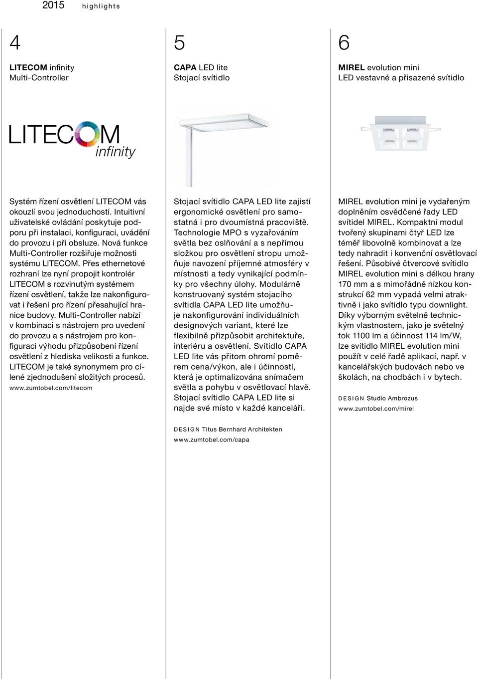 Přes ethernetové rozhraní lze nyní propojit kontrolér LITECOM s rozvinutým systémem řízení osvětlení, takže lze nakonfigurovat i řešení pro řízení přesahující hranice budovy.