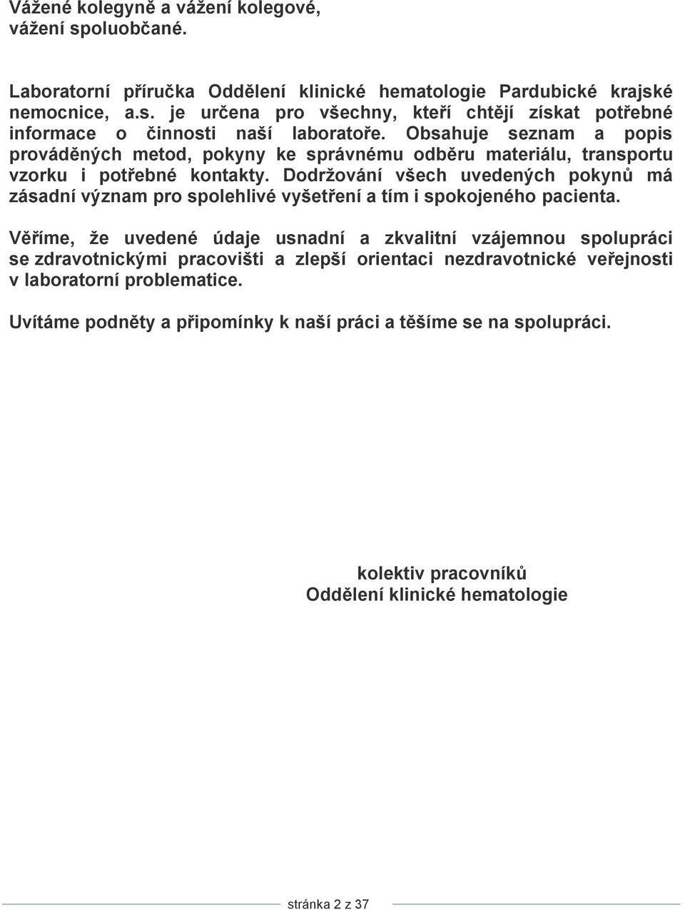 Dodrţování všech uvedených pokynů má zásadní význam pro spolehlivé vyšetření a tím i spokojeného pacienta.