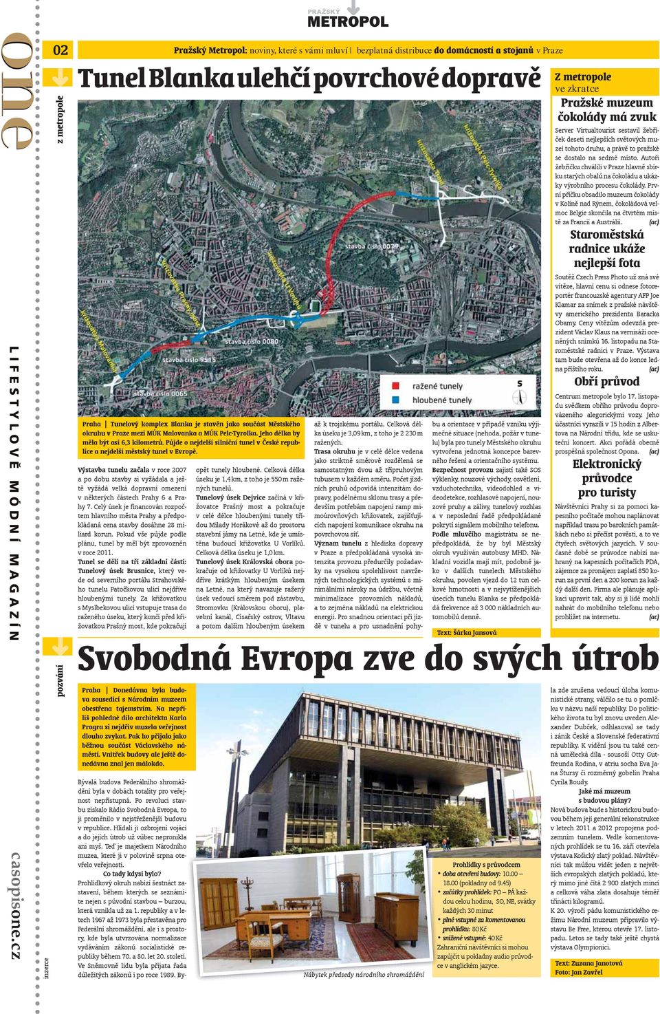 stavěn jako součást Městského okruhu v Praze mezi MÚK Malovanka a MÚK Pelc-Tyrolka. Jeho délka by měla být asi 6,3 kilometrů.