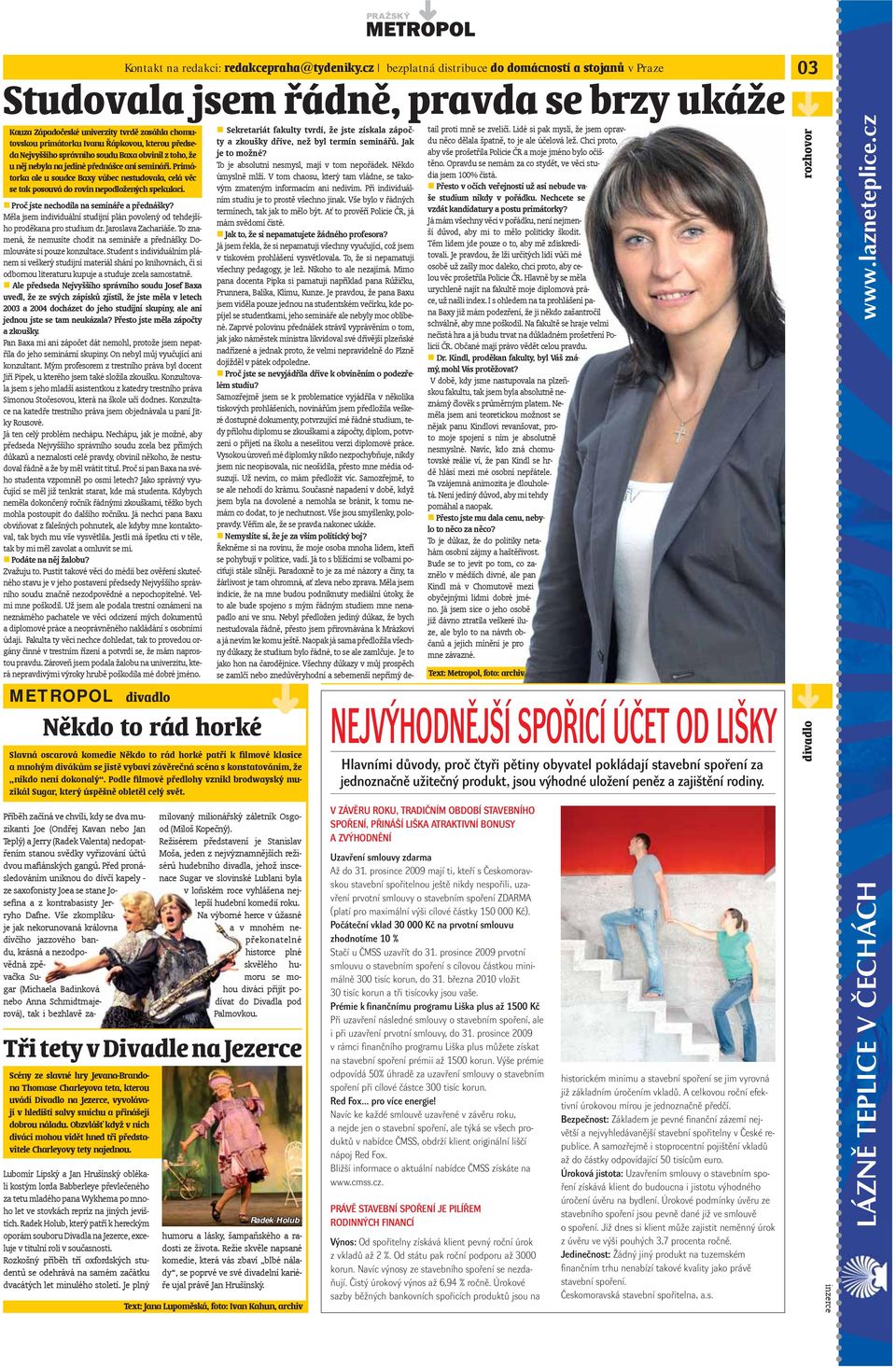 předseda Nejvyššího správního soudu Baxa obvinil z toho, že u něj nebyla na jediné přednášce ani semináři.