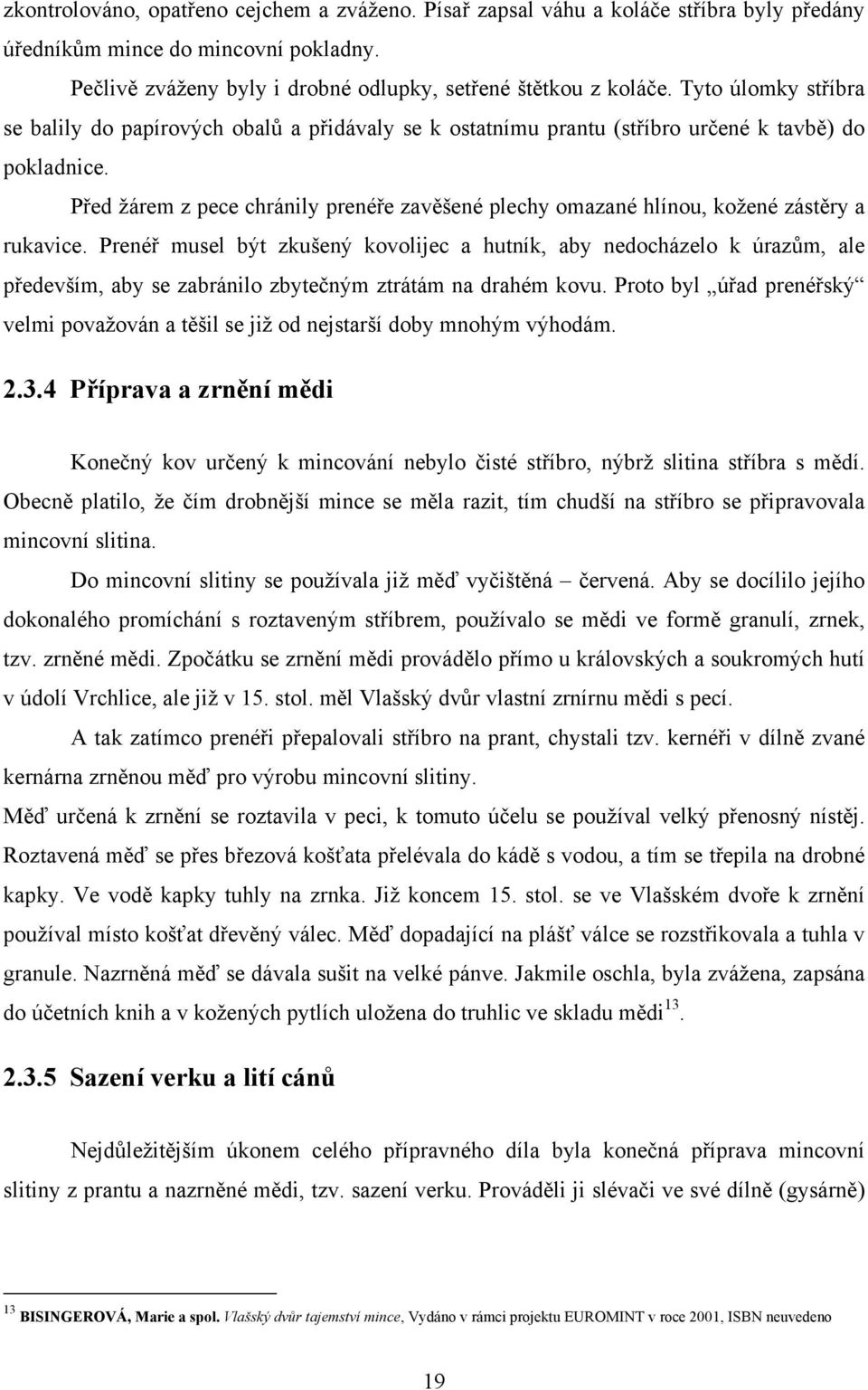 Před žárem z pece chránily prenéře zavěšené plechy omazané hlínou, kožené zástěry a rukavice.