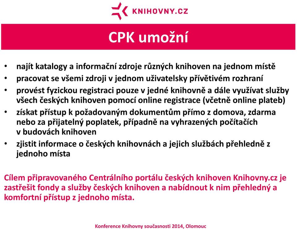 zdarma nebo za přijatelný poplatek, případně na vyhrazených počítačích v budovách knihoven zjistit informace o českých knihovnách a jejich službách přehledně z jednoho místa