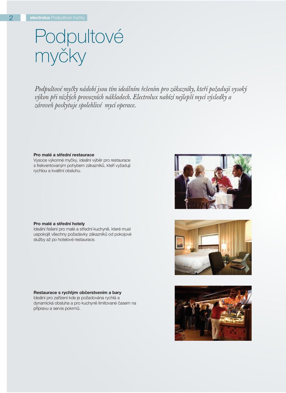 Pro malé a střední restaurace Vysoce výkonné myčky, ideální výběr pro restaurace s frekventovaným pohybem zákazníků, kteří vyžadují rychlou a kvalitní obsluhu.