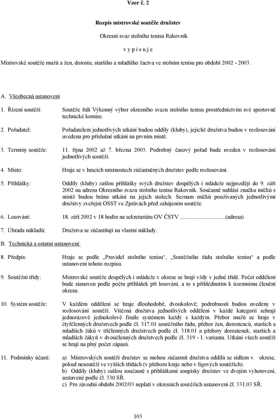 Všeobecná ustanovení 1. Řízení soutěží: Soutěže řídí Výkonný výbor okresního svazu stolního tenisu prostřednictvím své sportovně technické komise. 2.