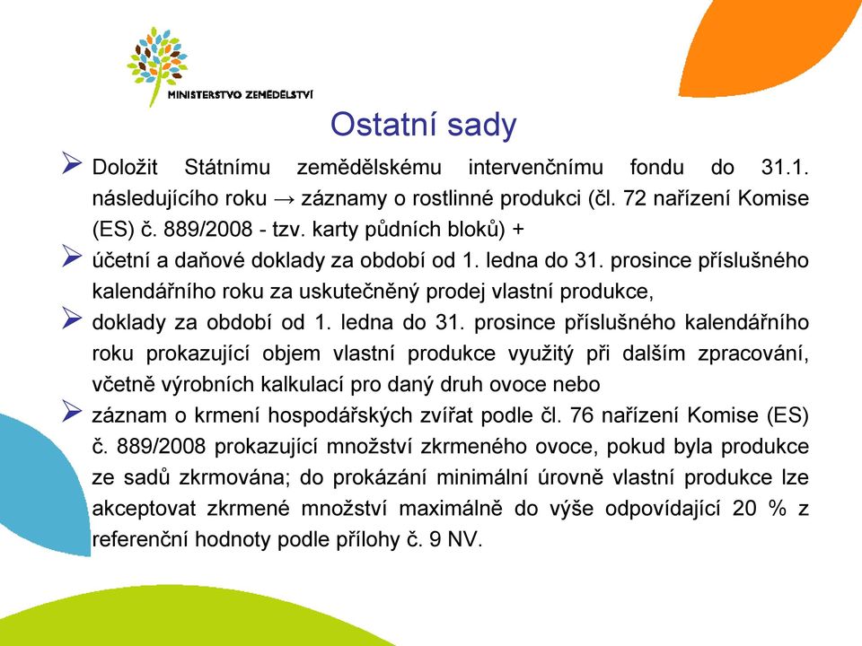 prosince příslušného kalendářního roku za uskutečněný prodej vlastní produkce, doklady za období od 1. ledna do 31.