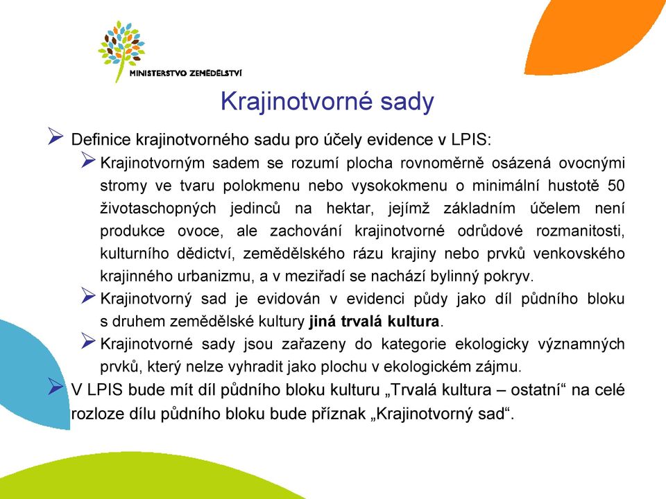 venkovského krajinného urbanizmu, a v meziřadí se nachází bylinný pokryv. Krajinotvorný sad je evidován v evidenci půdy jako díl půdního bloku s druhem zemědělské kultury jiná trvalá kultura.