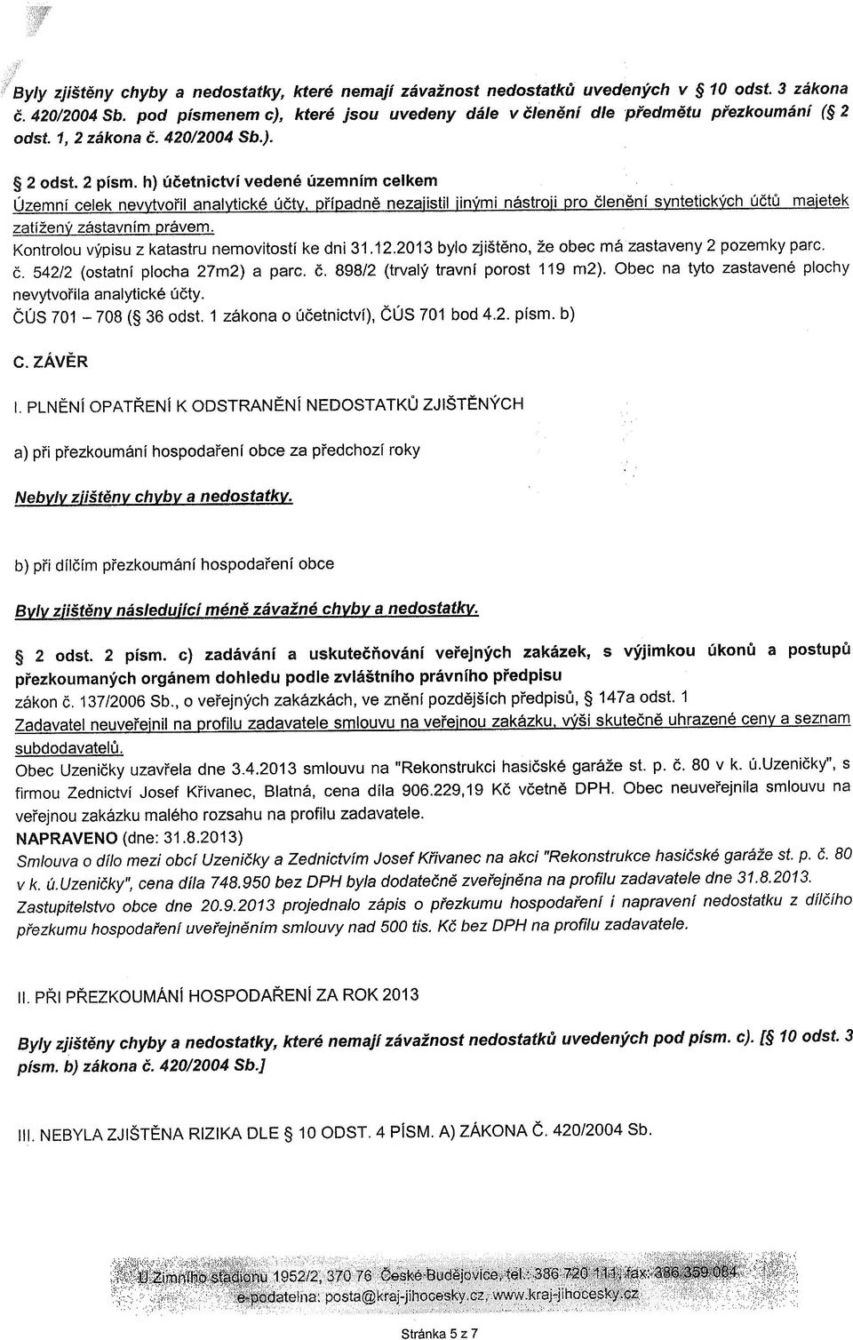 2 písmo c) zadávání a uskuteèòování veøejných zakázek, s výjimkou úkonù a postupù letavadaz neuveøejnil na protnu zadavatele uomrif Zednictví Josef Køivanec, Blatná, cena díla 906.29,19 Kè vèetnì DPH.