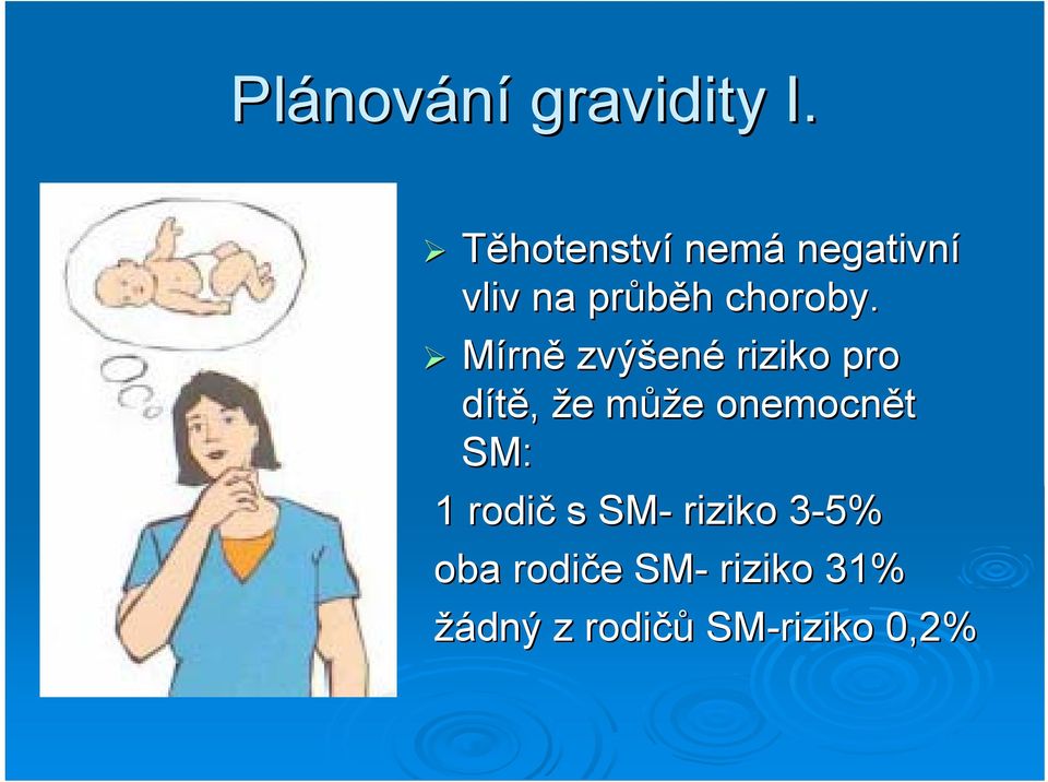 Mírně zvýšen ené riziko pro dítě, že e můžm ůže e