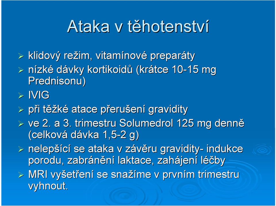 trimestru Solumedrol 125 mg denně (celková dávka 1,5-2 2 g) nelepší šící se ataka v závěru z