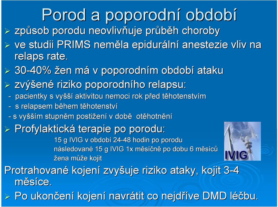 relapsem během těhotenstvt hotenství - s vyšší šším m stupněm m postižen ení v době otěhotn hotnění Profylaktická terapie po porodu: 15 g IVIG v období 24-48 48