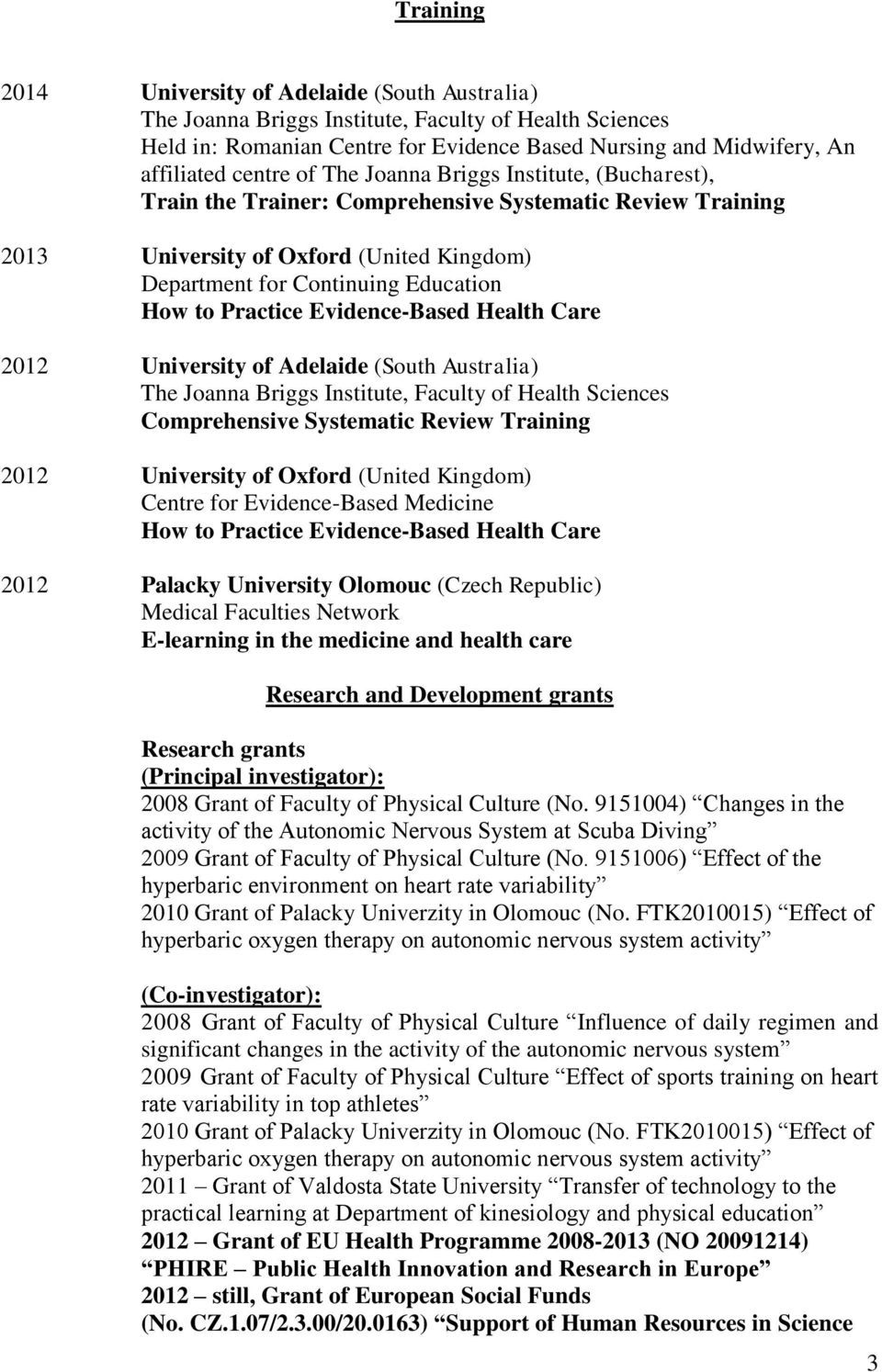 Evidence-Based Health Care 2012 University of Adelaide (South Australia) The Joanna Briggs Institute, Faculty of Health Sciences Comprehensive Systematic Review Training 2012 University of Oxford
