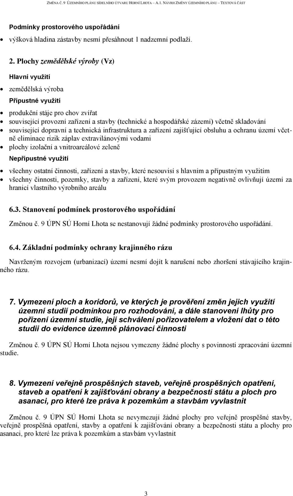 skladování související dopravní a technická infrastruktura a zařízení zajišťující obsluhu a ochranu území včetně eliminace rizik záplav extravilánovými vodami plochy izolační a vnitroareálové zeleně