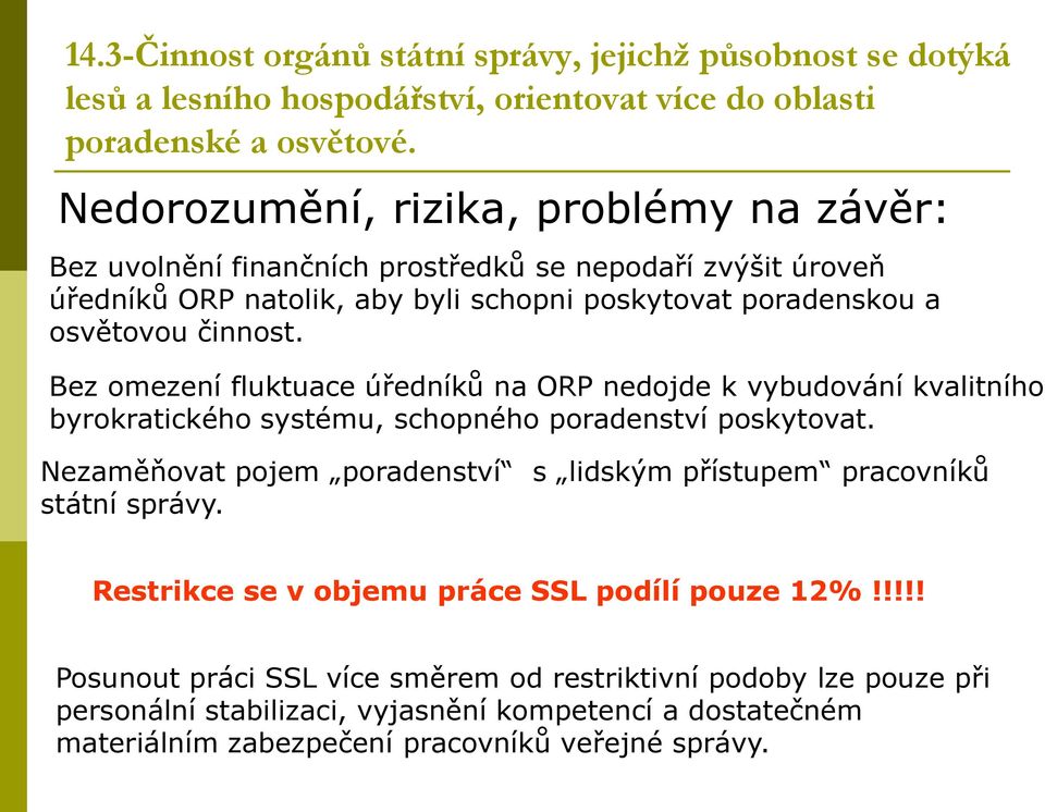 Bez omezení fluktuace úředníků na ORP nedojde k vybudování kvalitního byrokratického systému, schopného poradenství poskytovat.