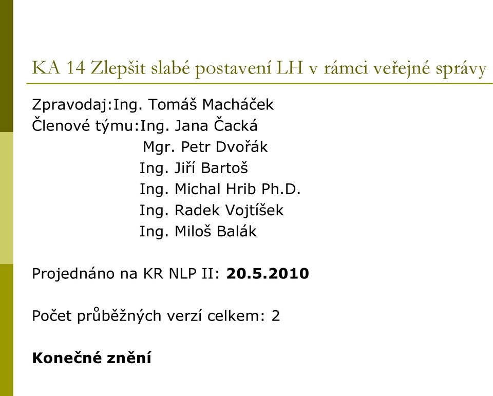 Jiří Bartoš Ing. Michal Hrib Ph.D. Ing. Radek Vojtíšek Ing.