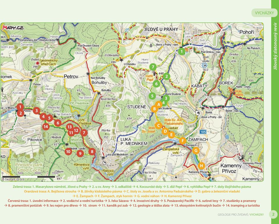 Žampach, styk hornin G. vodní náhon H. Kamenný Přívoz Červená trasa: 1. úvodní informace 2. vodáctví a vodní turistika 3. řeka Sázava 4. invazivní druhy 5. Posázavský Pacifik 6. suťové lesy 7.