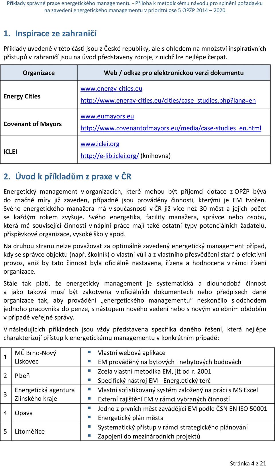 eu http://www.covenantofmayors.eu/media/case-studies_en.html www.iclei.org http://e-lib.iclei.org/ (knihovna) 2.