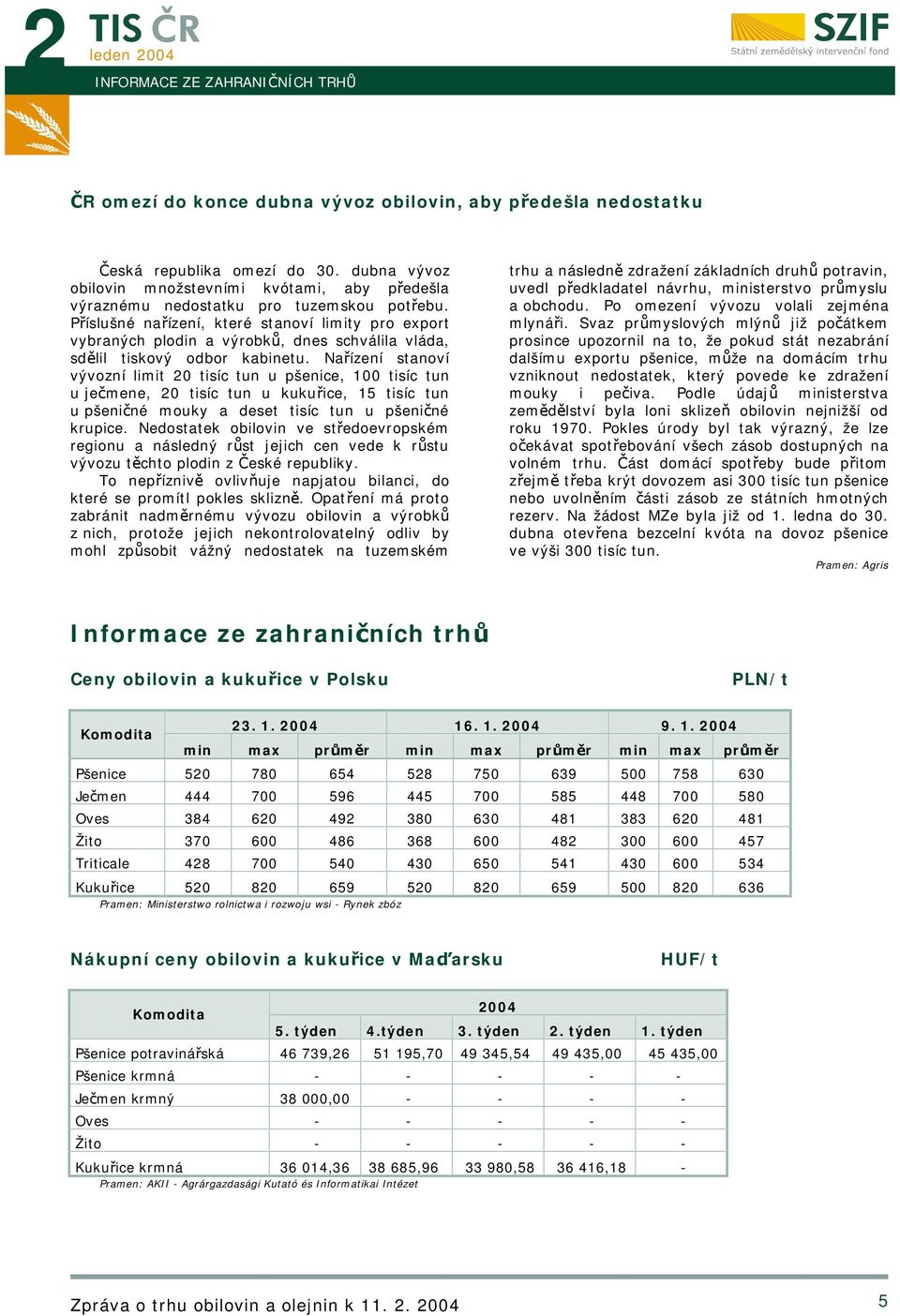 Příslušné nařízení, které stanoví limity pro export vybraných plodin a výrobků, dnes schválila vláda, sdělil tiskový odbor kabinetu.