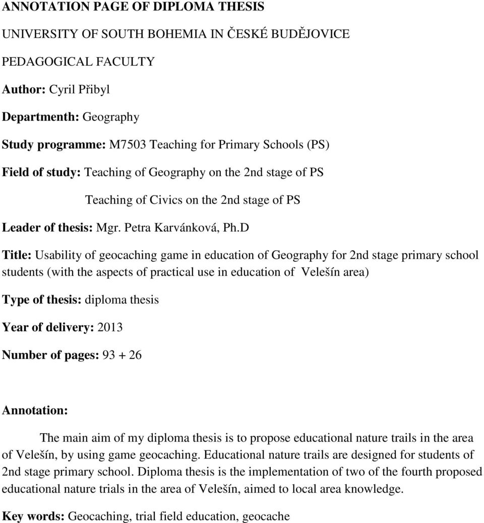 D Title: Usability of geocaching game in education of Geography for 2nd stage primary school students (with the aspects of practical use in education of Velešín area) Type of thesis: diploma thesis