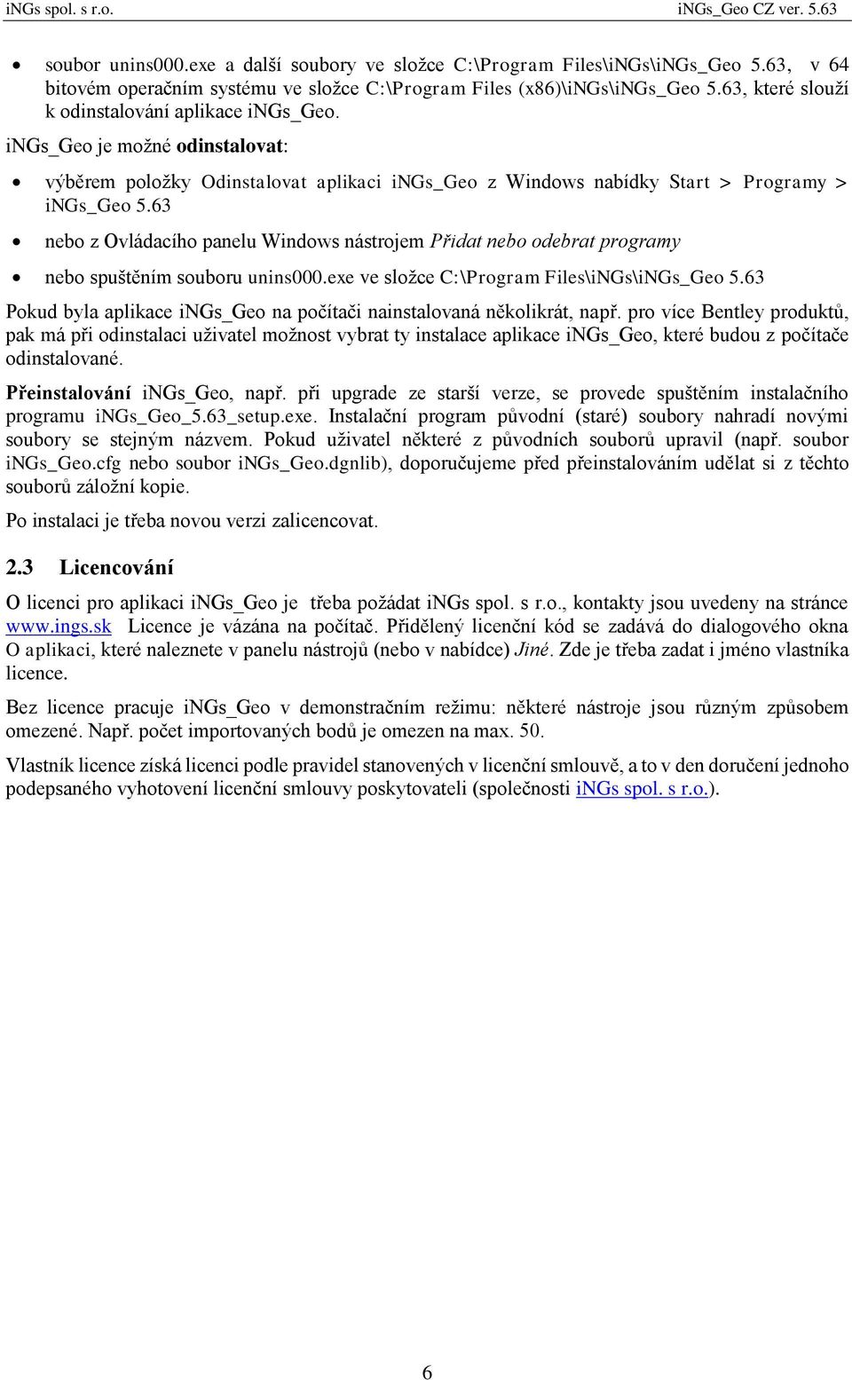 63 nebo z Ovládacího panelu Windows nástrojem Přidat nebo odebrat programy nebo spuštěním souboru unins000.exe ve složce C:\Program Files\iNGs\iNGs_Geo 5.