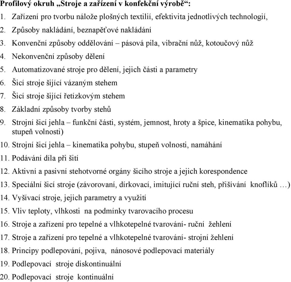 Šicí stroje šijící vázaným stehem 7. Šicí stroje šijící řetízkovým stehem 8. Základní způsoby tvorby stehů 9.