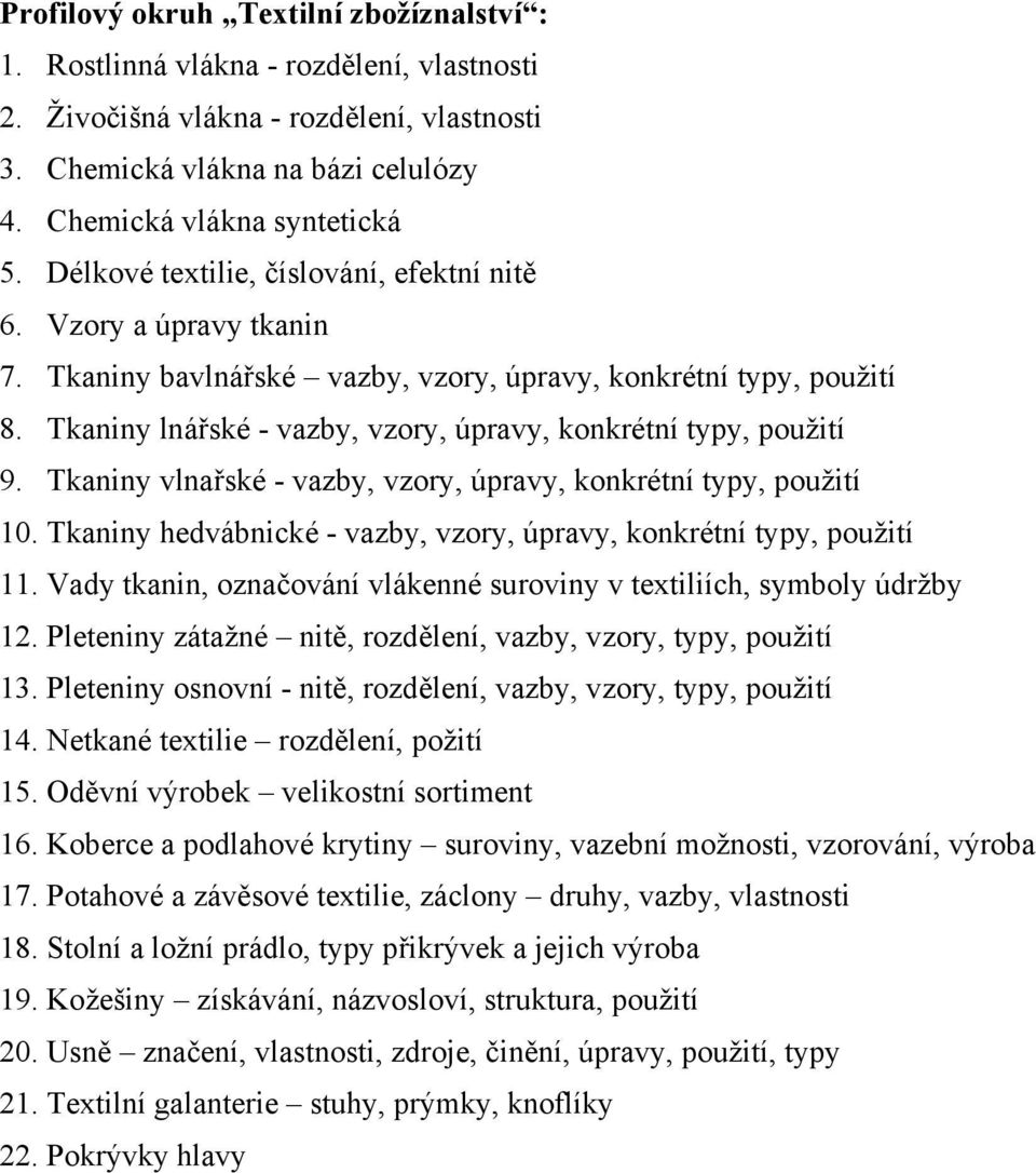 Tkaniny lnářské - vazby, vzory, úpravy, konkrétní typy, použití 9. Tkaniny vlnařské - vazby, vzory, úpravy, konkrétní typy, použití 10.