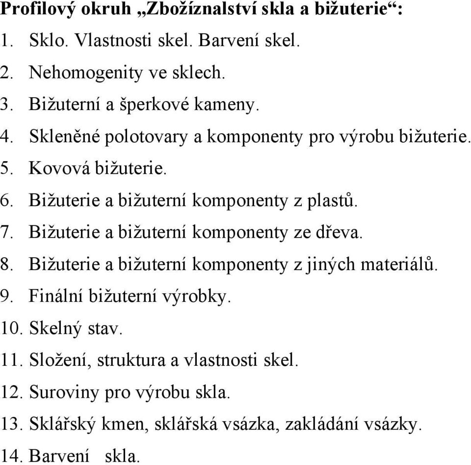 Bižuterie a bižuterní komponenty z plastů. 7. Bižuterie a bižuterní komponenty ze dřeva. 8.