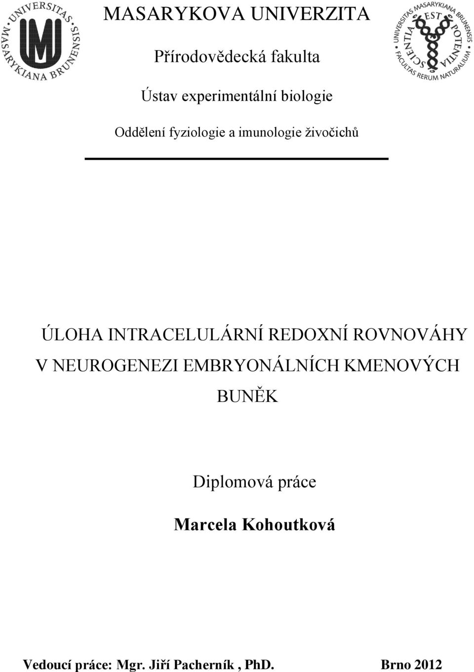 INTRACELULÁRNÍ REDOXNÍ ROVNOVÁHY V NEUROGENEZI EMBRYONÁLNÍCH KMENOVÝCH